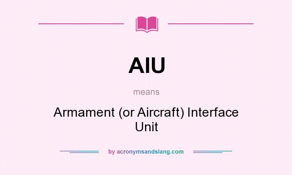 What does AIU mean? It stands for Armament (or Aircraft) Interface Unit