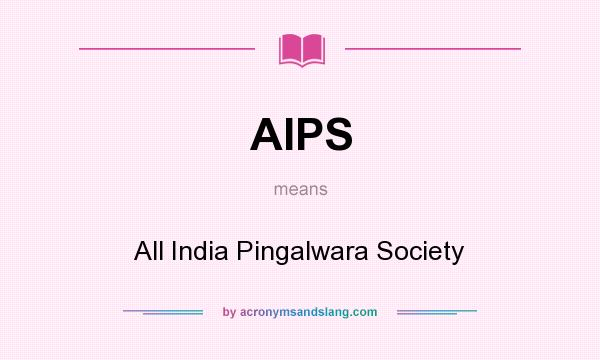 What does AIPS mean? It stands for All India Pingalwara Society
