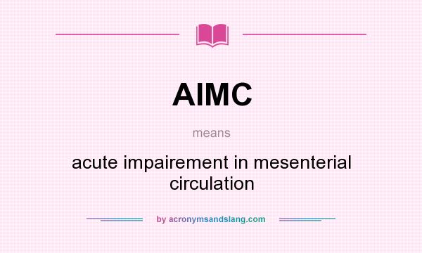 What does AIMC mean? It stands for acute impairement in mesenterial circulation
