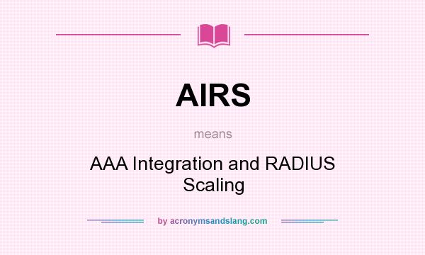 What does AIRS mean? It stands for AAA Integration and RADIUS Scaling
