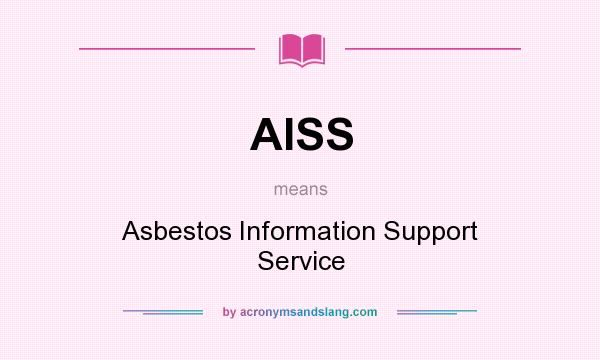 What does AISS mean? It stands for Asbestos Information Support Service