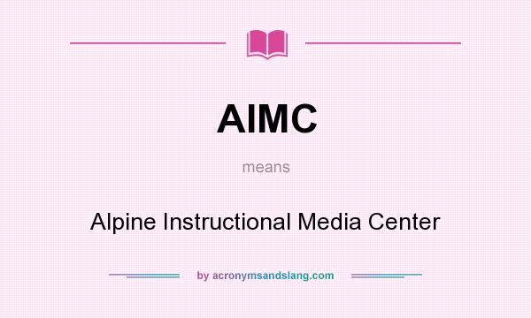 What does AIMC mean? It stands for Alpine Instructional Media Center