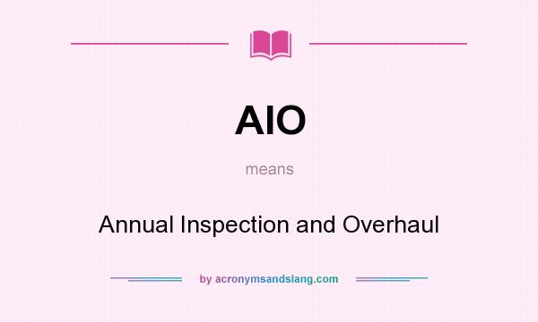 What does AIO mean? It stands for Annual Inspection and Overhaul