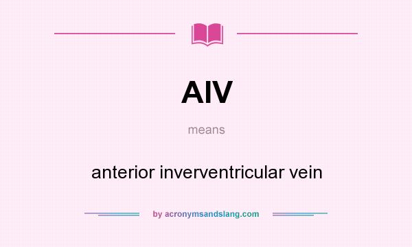 What does AIV mean? It stands for anterior inverventricular vein