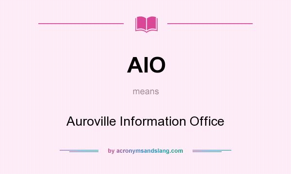 What does AIO mean? It stands for Auroville Information Office
