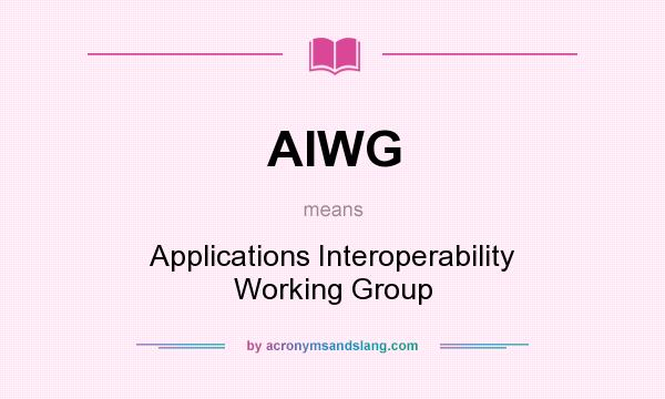 What does AIWG mean? It stands for Applications Interoperability Working Group