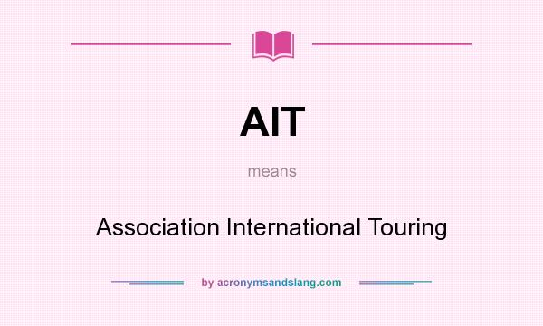 What does AIT mean? It stands for Association International Touring