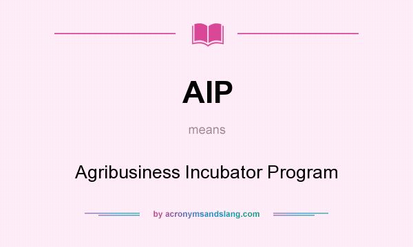 What does AIP mean? It stands for Agribusiness Incubator Program