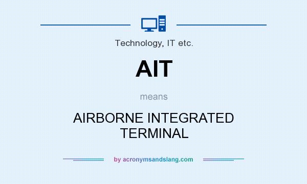 What does AIT mean? It stands for AIRBORNE INTEGRATED TERMINAL