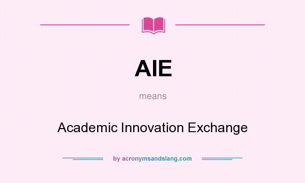 What does AIE mean? It stands for Academic Innovation Exchange