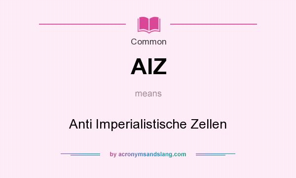 What does AIZ mean? It stands for Anti Imperialistische Zellen