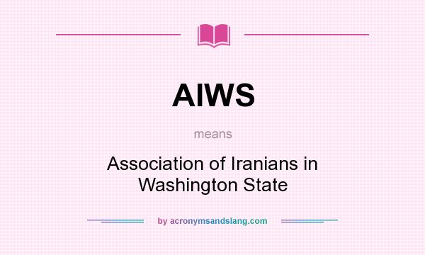 What does AIWS mean? It stands for Association of Iranians in Washington State
