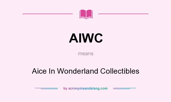 What does AIWC mean? It stands for Aice In Wonderland Collectibles
