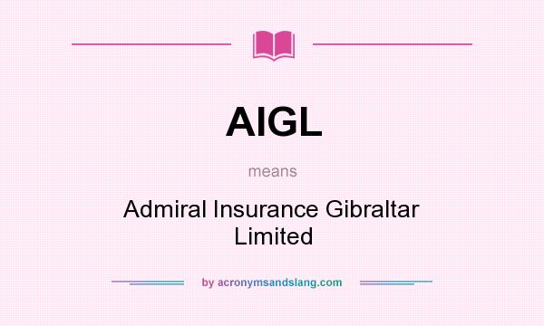 What does AIGL mean? It stands for Admiral Insurance Gibraltar Limited