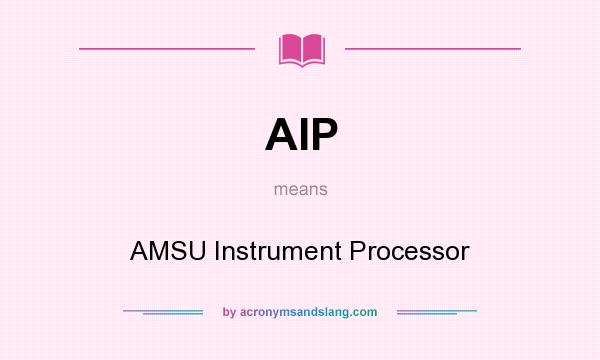 What does AIP mean? It stands for AMSU Instrument Processor