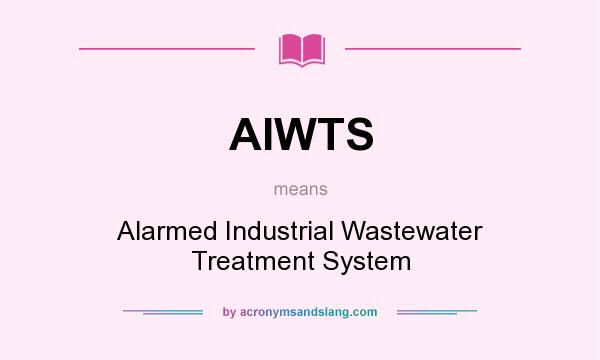 What does AIWTS mean? It stands for Alarmed Industrial Wastewater Treatment System
