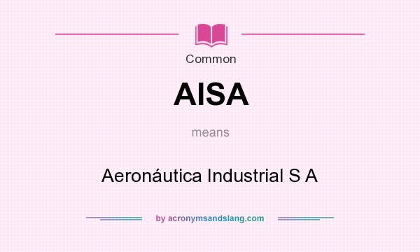 What does AISA mean? It stands for Aeronáutica Industrial S A
