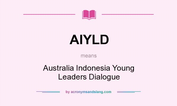 What does AIYLD mean? It stands for Australia Indonesia Young Leaders Dialogue