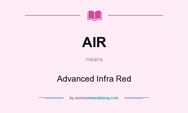 What does AIR mean? It stands for Advanced Infra Red