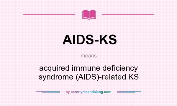 What does AIDS-KS mean? It stands for acquired immune deficiency syndrome (AIDS)-related KS
