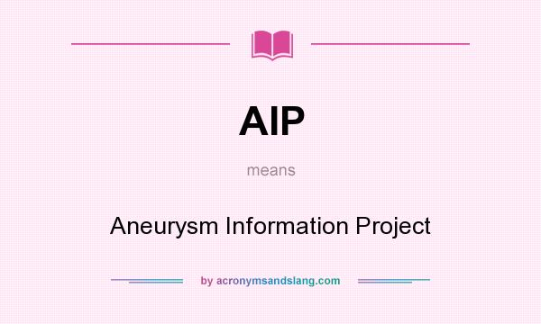 What does AIP mean? It stands for Aneurysm Information Project