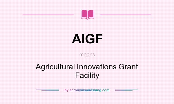 What does AIGF mean? It stands for Agricultural Innovations Grant Facility