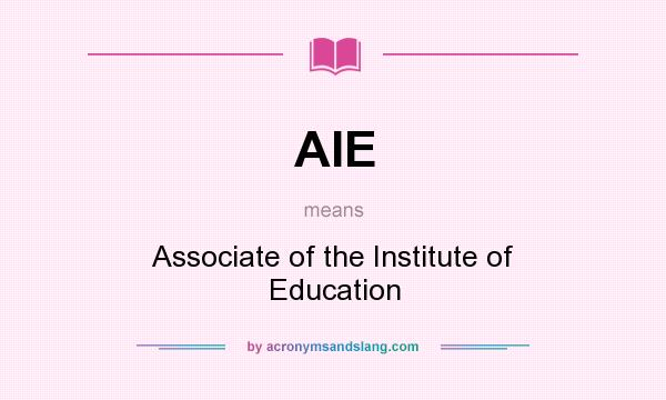 What does AIE mean? It stands for Associate of the Institute of Education