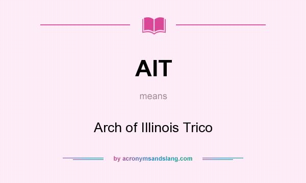 What does AIT mean? It stands for Arch of Illinois Trico
