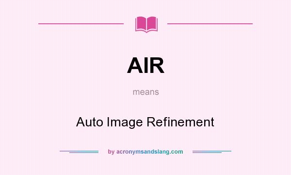 What does AIR mean? It stands for Auto Image Refinement