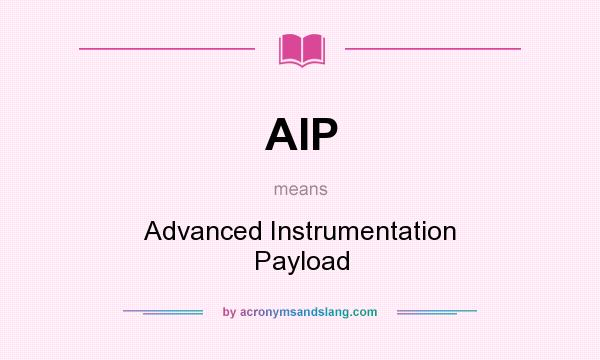 What does AIP mean? It stands for Advanced Instrumentation Payload