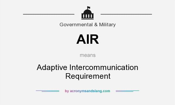 What does AIR mean? It stands for Adaptive Intercommunication Requirement