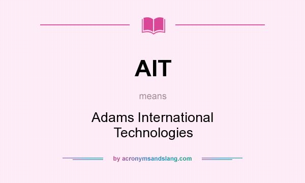 What does AIT mean? It stands for Adams International Technologies
