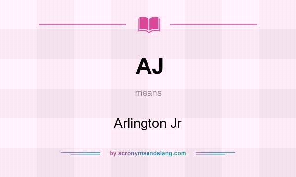 What does AJ mean? It stands for Arlington Jr