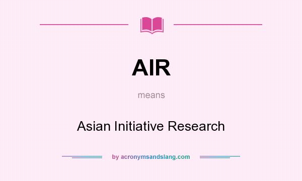 What does AIR mean? It stands for Asian Initiative Research