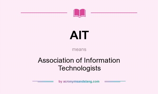 What does AIT mean? It stands for Association of Information Technologists