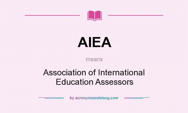 What does AIEA mean? It stands for Association of International Education Assessors