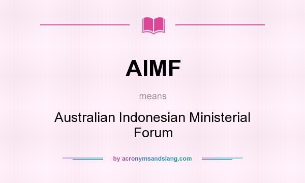 What does AIMF mean? It stands for Australian Indonesian Ministerial Forum