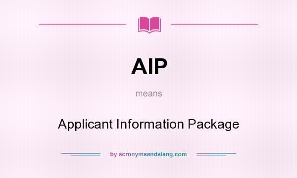 What does AIP mean? It stands for Applicant Information Package