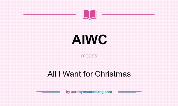 What does AIWC mean? It stands for All I Want for Christmas