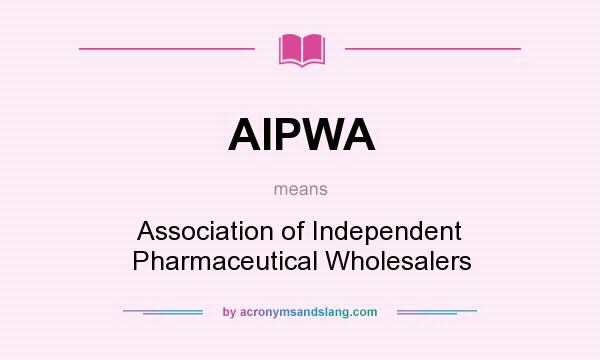 What does AIPWA mean? It stands for Association of Independent Pharmaceutical Wholesalers