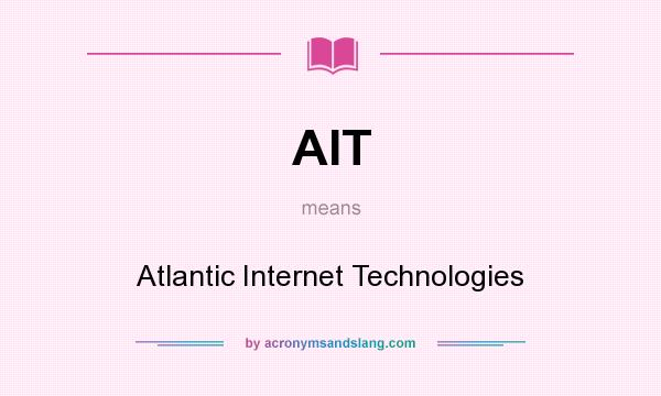 What does AIT mean? It stands for Atlantic Internet Technologies