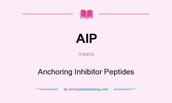 What does AIP mean? It stands for Anchoring Inhibitor Peptides