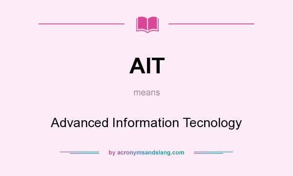 What does AIT mean? It stands for Advanced Information Tecnology