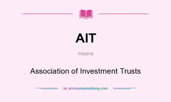 What does AIT mean? It stands for Association of Investment Trusts