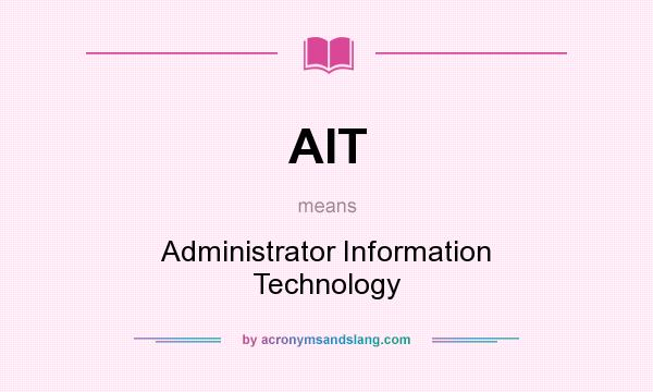 What does AIT mean? It stands for Administrator Information Technology