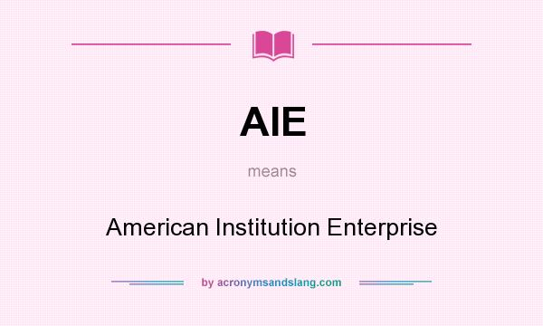 What does AIE mean? It stands for American Institution Enterprise