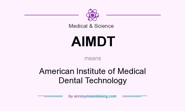 What does AIMDT mean? It stands for American Institute of Medical Dental Technology
