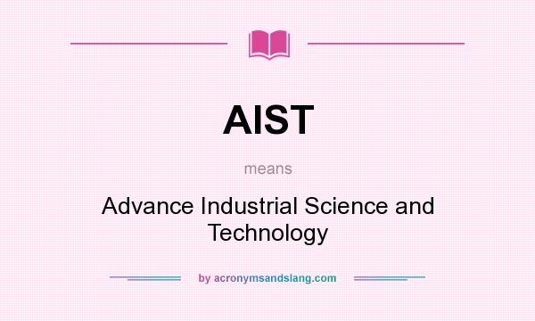What does AIST mean? It stands for Advance Industrial Science and Technology