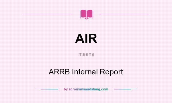 What does AIR mean? It stands for ARRB Internal Report