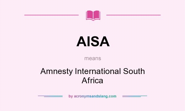 What does AISA mean? It stands for Amnesty International South Africa
